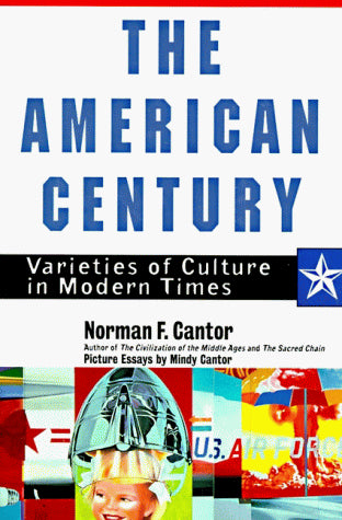 The American Century: Varieties of Culture in Modern Times by Mindy Cantor Norman F. Cantor