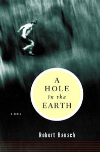 A Hole in the Earth by Robert Bausch