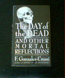 The Day of the Dead: And Other Mortal Reflections by Frank Gonzalez-Crussi