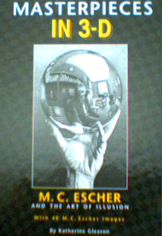 Masterpieces in 3-d - M. C. Escher and the Art of Illusion by Katherine Gleason