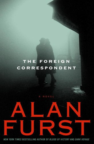 The Foreign Correspondent: A Novel by Alan Furst