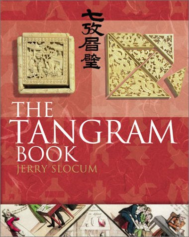 The Tangram Book by Jerry Slocum, Jacob Botermans, Dieter Gebhardt, Monica Ma, Xiaohe Ma, Harold Raizer, Dic Sonneveld, Carla Van Splunteren