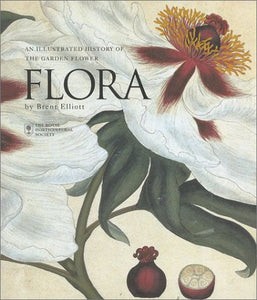 Flora: An Illustrated History of the Garden Flower Compact Edition by Brent Elliott