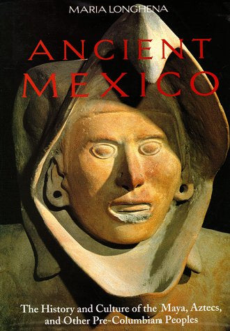 Ancient Mexico: The History and Culture of the Maya, Aztects and Other Pre-Columbian Peoples by Maria Longhena