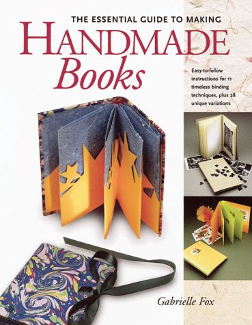 The Essential Guide to Making Handmade Books: Gabrielle Fox by Gabrielle Fox