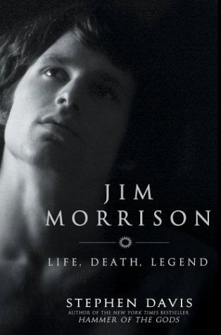 Jim Morrison: Life, Death, Legend by Stephen Davis