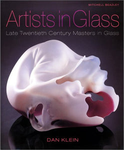 Artists in Glass: Late Twentieth Century Masters in Glass by Dan Klein