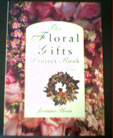 The Floral Gifts Project Book  by Joanna Sheen