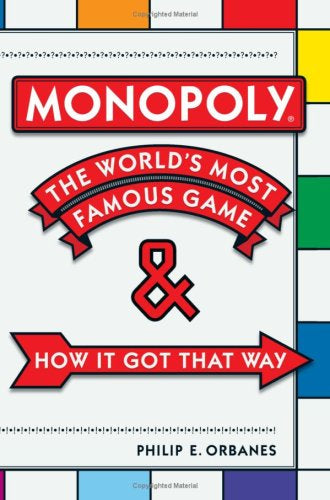 Monopoly: The World's Most Famous Game--And How It Got That Way by Philip E. Orbanes