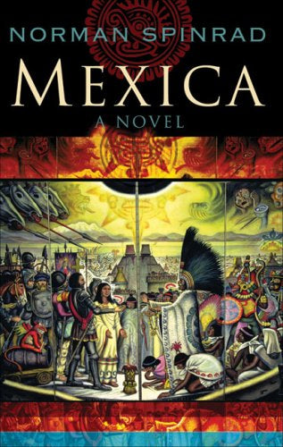 Mexica: A Novel by Norman Spinrad