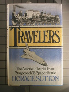 Travelers, the American Tourist from Stagecoach to Space Shuttle by Horace Sutton