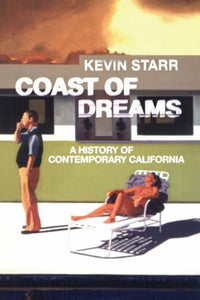 Coast of Dreams: A History of Contemporary California by Kevin Starr