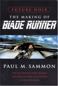 Future Noir: Making of "Blade Runner" by Paul M. Sammon