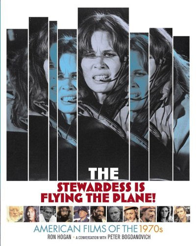 The Stewardess Is Flying the Plane!: American Films of the 1970s by Peter Bogdanovich Ron Hogan