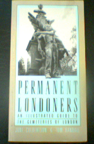 Permanent Londoners: An Illustrated Guide to the Cemeteries of London by Tom Randall Judi Culbertson