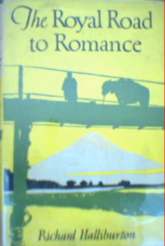 The Royal Road to Romance: Travelers' Tales Classics by Richard Halliburton