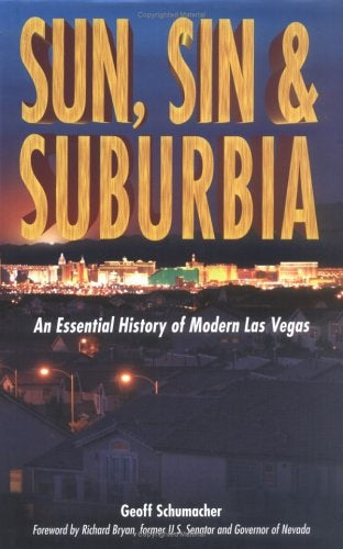 Sun, Sin And Suburbia: An Essential History Of Modern Las Vegas by Geoff Schumacher