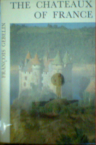 The Chateaux of France by Francois Gebelin